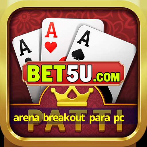 arena breakout para pc